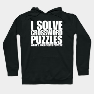 I Solve Crossword Puzzles What's Your Super Power Hoodie